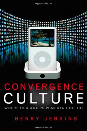 Convergence Culture: Where Old and New Media Collide [CONVERGENCE CULTURE UPDATED/E]