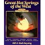 Great Hot Springs of the West: Arizona California Colorado Montana Idaho Nevada New Mexico Oregon Utah Washington Wyoming