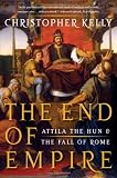 The End of Empire: Attila the Hun and the Fall of Rome