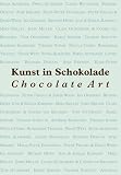 Kunst in Schokolade - Juli Friedrich, Rolf Ricke, Kaspar Konig, Maria Mrachacz