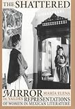 The Shattered Mirror: Representations of Women in Mexican Literature