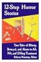 12-Step Horror Stories: True Tales of Misery, Betrayal, and Abuse in AA, Na, and 12-Step Treatment
