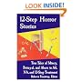 12-Step Horror Stories: True Tales of Misery, Betrayal, and Abuse in AA, NA, and 12-Step Treatment