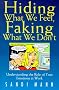 Hiding What We Feel, Faking What We Don't: How to Mange the Power of Your Emotions at Work
