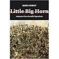 Little Big Horn. Autopsie d'une bataille l�gendaire