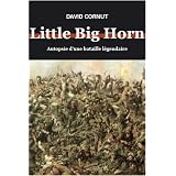 Little Big Horn. Autopsie d'une bataille l�gendairepar David Cornut