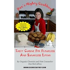 Dee's Mighty Cookbook: Tasty Cuisine for Flourless and Sugarless Living