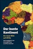 Der bunte Kontinent. Ein neuer Blick auf Afrika - Christoph Plate