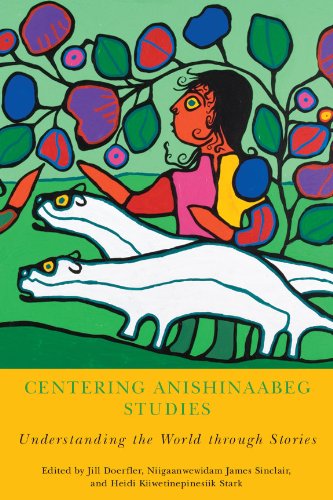 Centering Anishinaabeg Studies: Understanding the World through Stories (American Indian Studies)From Michigan State University Press