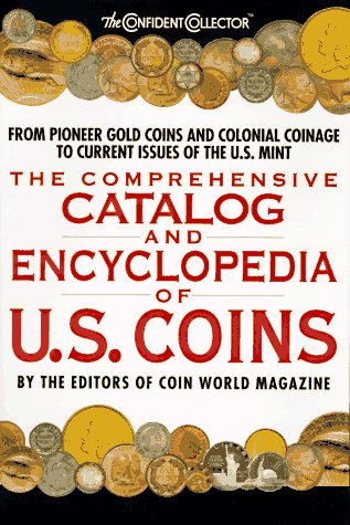 The Comprehensive Catalog and Encyclopedia of U.S. Coins (The Confident Collector)