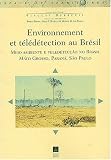 Environnement et t�l�d�tection au Br�sil : Meio ambiente e teledetec��o no Brasil. Mato Grosso, Parana, S�o Paulo