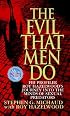 The Evil That Men Do: FBI Profiler Roy Hazelwood's Journey into the Minds of Sexual Predators
