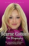 Fearne Cotton : the biography : the amazing story of Britain's brightest young TV star
