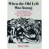 When the Old Left Was Young: Student Radicals and America's First Mass Student Movement, 1929-1941