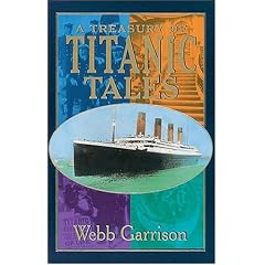 A Treasury of Titanic Tales: Stories of Life and Death from a Night to Remember