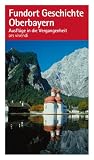 Fundort Geschichte - Oberbayern - Ausfl&uuml;ge in die Vergangenheit - Eva Strau&szlig;