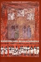 Monsters and Revolutionaries: Colonial Family Romance and Métissage
