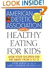 The American Dietetic Association Guide to Healthy Eating for Kids: How Your Children Can Eat Smart from Five to Twelve