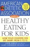 The American Dietetic Association Guide to Healthy Eating for Kids: How Your Children Can Eat Smart from Five to Twelve