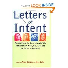 Letters of Intent: Women Cross the Generations to Talk About Family, Work, Sex, Love and the Future of Feminism
