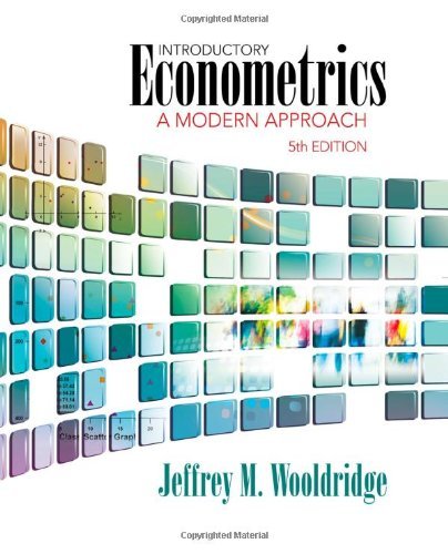By Jeffrey M. Wooldridge Introductory Econometrics: A Modern Approach (5th Edition)