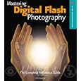 Mastering Digital Flash Photography: The Complete Reference Guide (A Lark Photography...