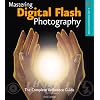 Mastering Digital Flash Photography: The Complete Reference Guide (A Lark Photography Book)