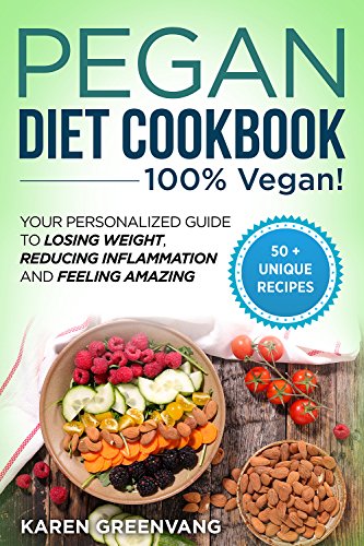 Pegan Diet Cookbook: 100% VEGAN: Your Personalized Guide to Losing Weight, Reducing Inflammation, and Feeling Amazing (Plant Based, Vegan, Detox, Alkaline, Gluten Free)