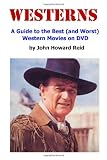 WESTERNS: A Guide to the Best (and Worst) Western Movies on DVD