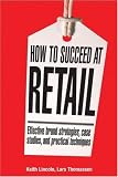 How to Succeed at Retail: Winning Case Studies and Strategies for Retailers and Brands