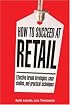 How to Succeed at Retail: Winning Case Studies and Strategies for Retailers and Brands