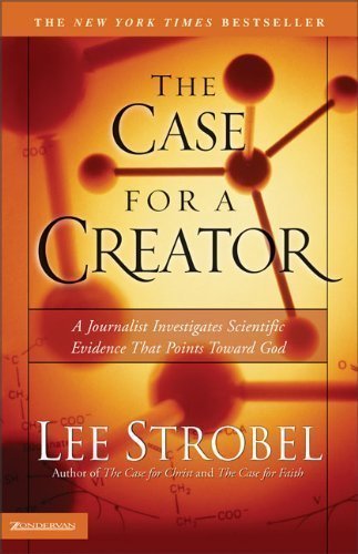 The Case for a Creator: A Journalist Investigates Scientific Evidence That Points Toward God by Strobel, Lee published by Zondervan (2005)