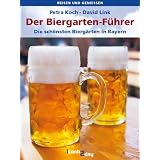Der Biergarten-F�hrer. Die sch�nsten Bierg�rten in Bayern (Reisen und genie�en)von "David Link"
