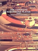 The Complete Saxophone Player - Book 1 The Complete Saxophone Player - Book 1