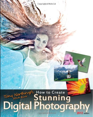 Tony Northrup's DSLR Book: How to Create Stunning Digital Photography