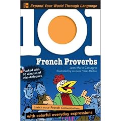 101 French Proverbs with MP3 Disc: Enrich your French conversation with colorful everyday sayings (101... Language Series)