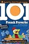 101 French Proverbs with MP3 Disc: Enrich your French conversation with colorful everyday sayings (101... Language Series)