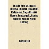 Textile Arts of Japan: Fukusa, Shibori, Furoshiki, Katazome, Saga Nishiki, Noren, Tsutsugaki, Bunka Shishu, Kasuri, Nuno Feltingdi LLC Books