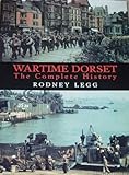 Wartime Dorset : the complete history