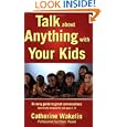 Talk about Anything with Your Kids- An easy guide to great... by  Catherine Wakelin