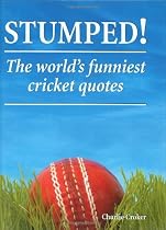 Stumped!: The World's Funniest Cricket Quotes