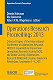 Operations research proceedings 2013 : selected papers of the International Conference on Operations Research, OR2013, organized by the German Operations Research Society (GOR), the Dutch Society of O