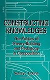 Constructing Knowledges: The Politics of Theory-Building and Pedagogy in Composition