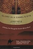 Glory in a Camel's Eye: A Perilous Trek Through the Greatest African Desert Medium