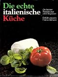 Produkt-Bild: Die echte italienische K&uuml;che - Die besten Rezepte aus allen Regionen - Einf&uuml;hrung von Franco Benussi