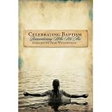 CelebratingBaptism,RememberingWhoWeAre:LivingFaithWithYourChild