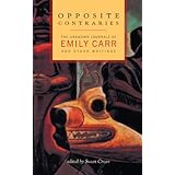 opposite contraries the unknown journals of emily carr and other writings