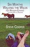Six Months Walking the Wilds: (Of Western Europe): The Long Way to Santiago