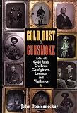 Gold Dust and Gunsmoke: Tales of Gold Rush Outlaws, Gunfighters, Lawmen, and Vigilantes