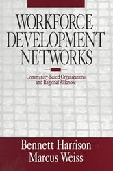 Workforce Development Networks: Community-Based Organizations and Regional Alliances